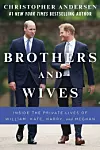 Naslovnica knjige 'Brothers and Wives: Inside The Private Lives of William, Kate, Harry and Meghan'