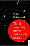 Olga Tokarczuk - Tjeraj svoj plug preko mrtvačkih kostiju.
