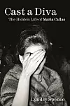 Najnovija biografija 'Cast a Diva: The Hidden Life of Maria Callas'