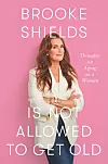 Novoobjavljeni memoari 'Brooke Shields is not allowed to get old' ('Brooke Shields nije dopušteno ostarjeti')